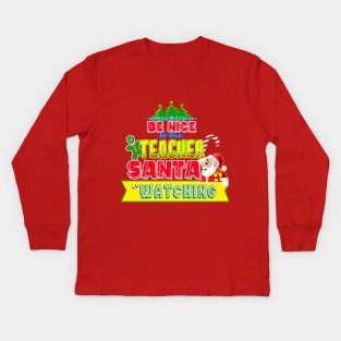 Be nice to the Teacher Santa is watching gift idea Kids Long Sleeve T-Shirt